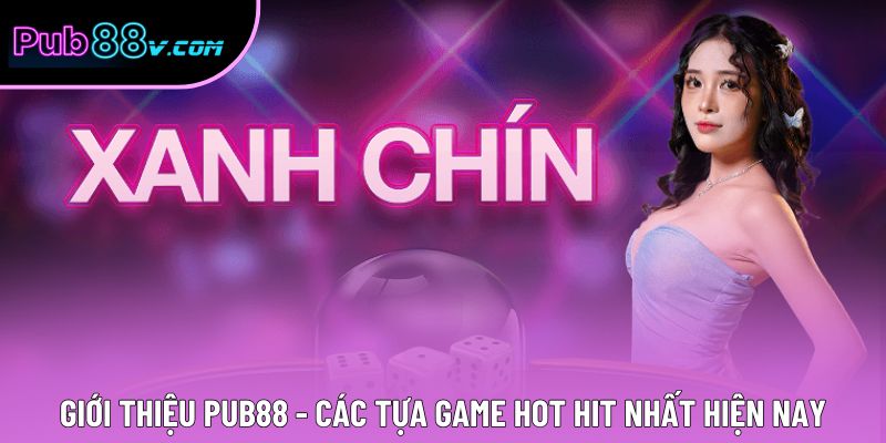 Giới thiệu Pub88 - Các tựa game hot hit nhất hiện nay