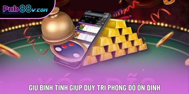 Giữ bình tĩnh giúp duy trì phong độ ổn định