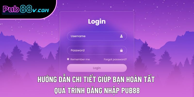 Hướng dẫn chi tiết giúp bạn hoàn tất quá trình đăng nhập Pub88