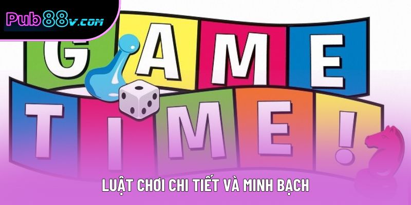 Luật chơi chi tiết và minh bạch