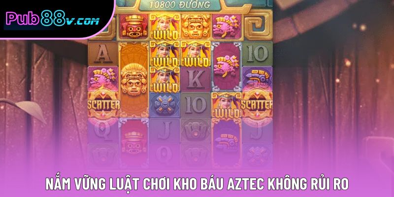 Nắm vững luật chơi kho báu Aztec không rủi ro