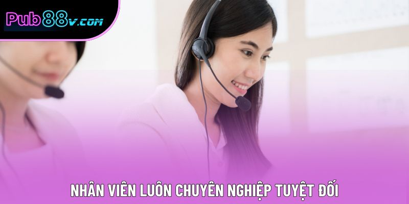 Nhân viên luôn chuyên nghiệp tuyệt đối