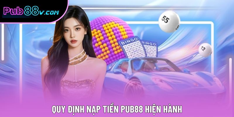 Quy định nạp tiền Pub88 hiện hành