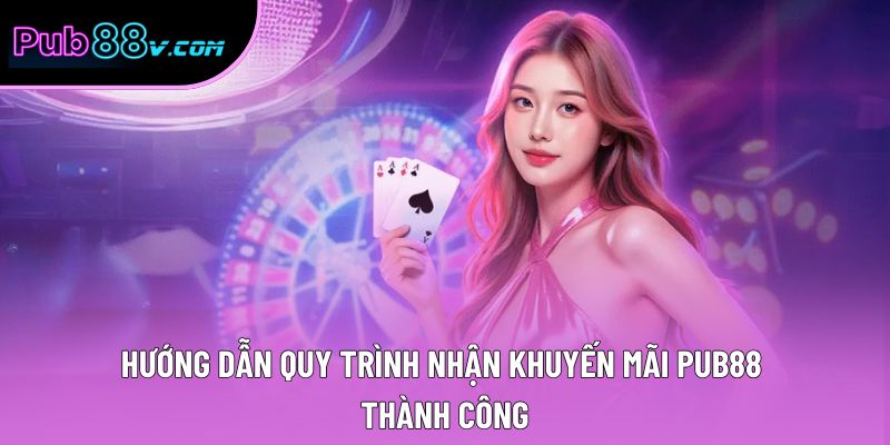 Hướng dẫn quy trình nhận khuyến mãi Pub88 thành công
