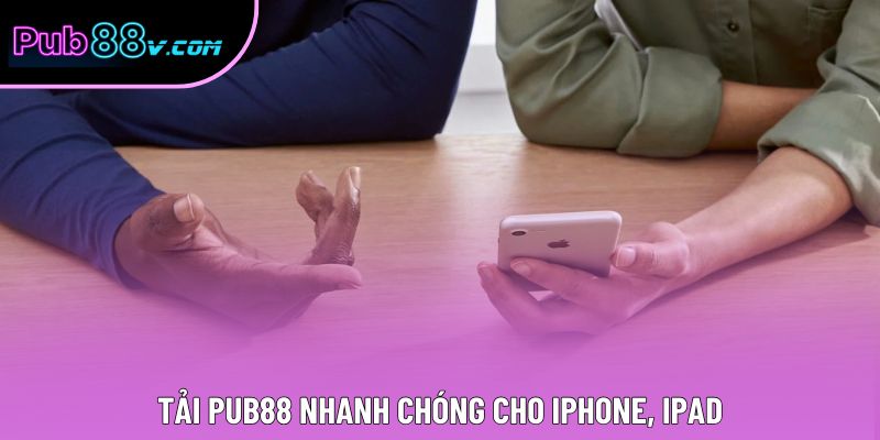 Tải Pub88 nhanh chóng cho iPhone, iPad